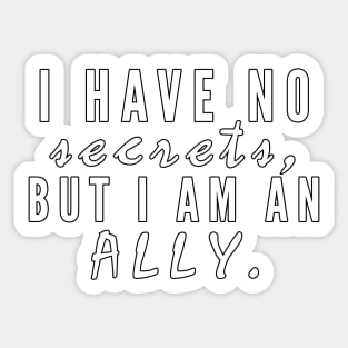 I have no secrets, but I am an ally v2 (White Text) - Happiest Season Sticker